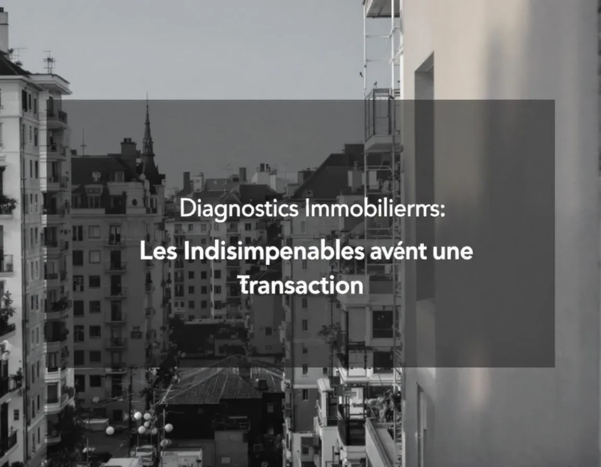 Diagnostics Immobiliers : Les Indispensables Avant une Transaction